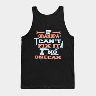 If Grandpa Can't Fix It No One Can : Funny Gift for Grandfather Tank Top